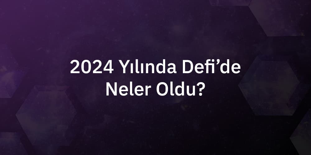 2024 Yılında DeFi'de Neler Oldu?