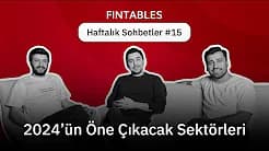 2024’ün Öne Çıkacak Sektörleri - Fintables Haftalık Sohbetler #15