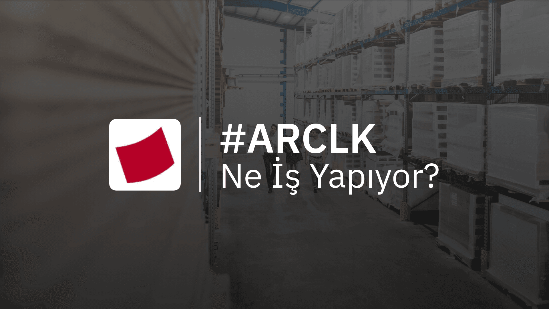 ARCLK Ne İş Yapıyor?