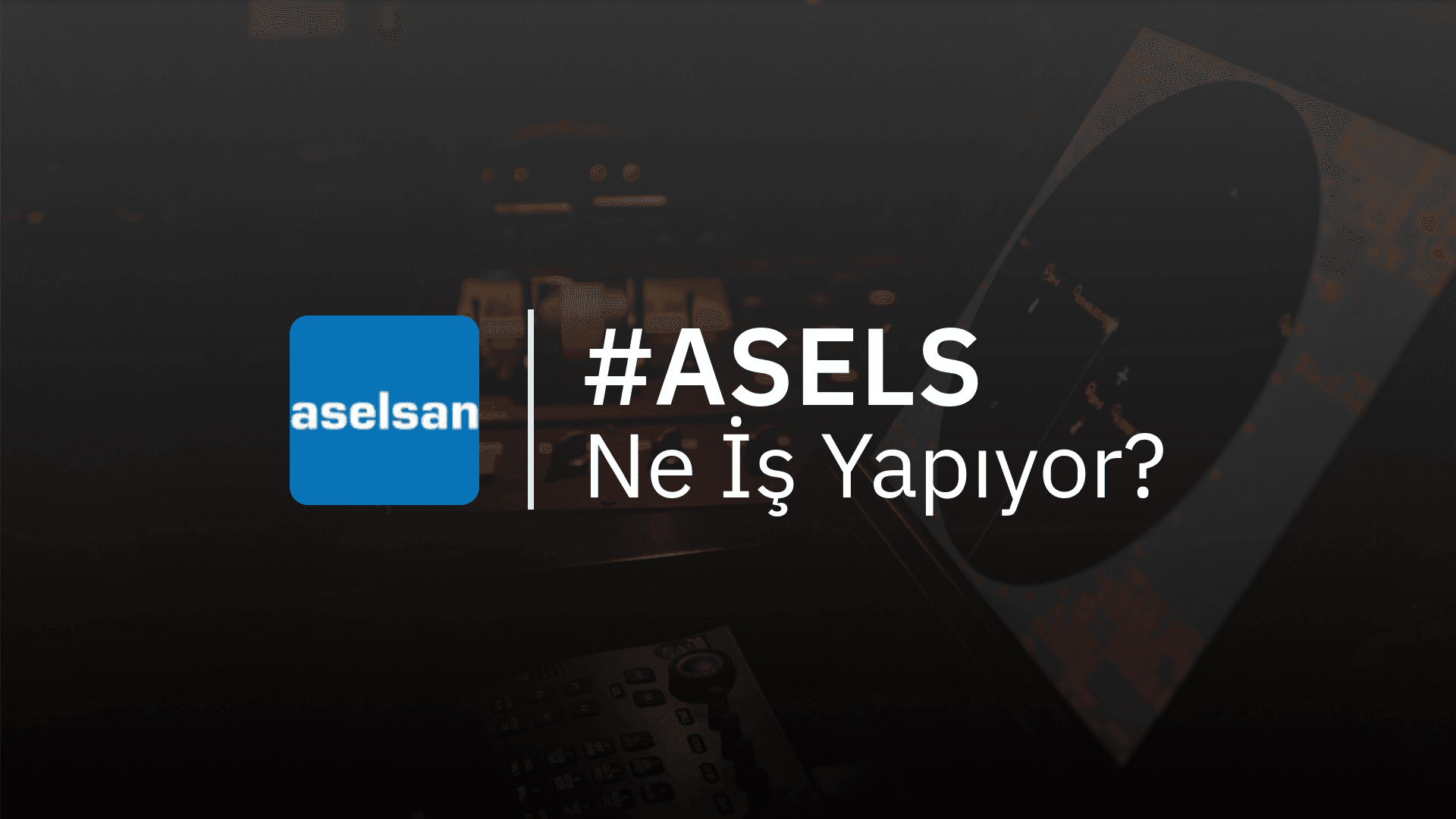 ASELS Ne İş Yapıyor?