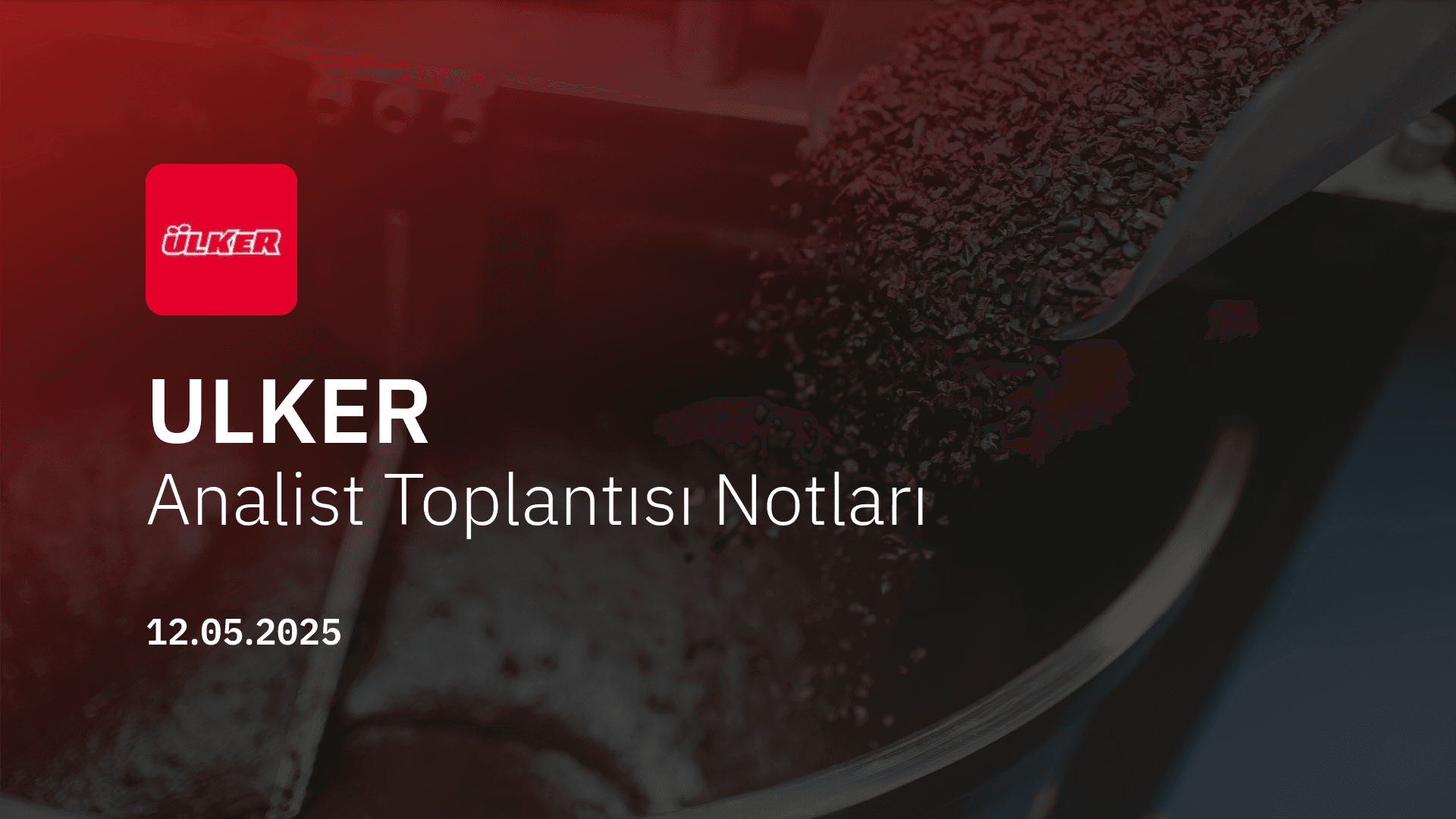 ULKER Analist Toplantısı Notları